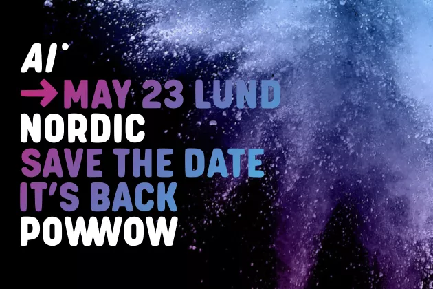 Text on black background AI Nordic Powwow is back in Lund. Save the date 23 May.